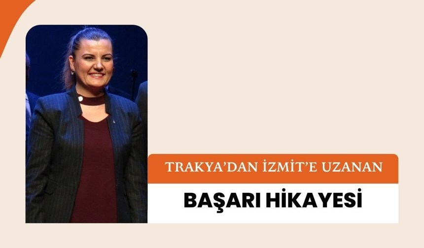 Trakya’dan İzmit’e Uzanan Başarı Hikayesi