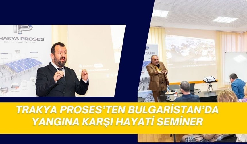 Trakya Proses’ten Bulgaristan’da Yangına Karşı Hayati Seminer