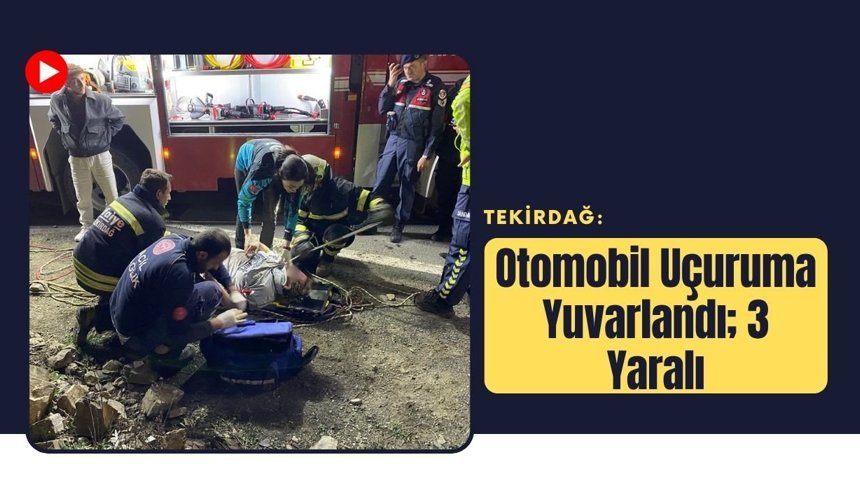 Tekirdağ: Otomobil Uçuruma Yuvarlandı; 3 Yaralı