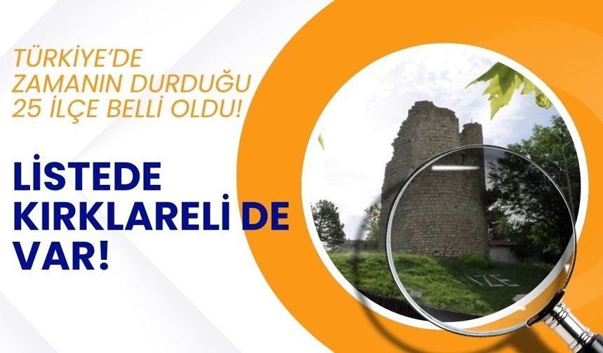 Türkiye’de Zamanın Durduğu 25 İlçe Belli Oldu! Listede Kırklareli de Var