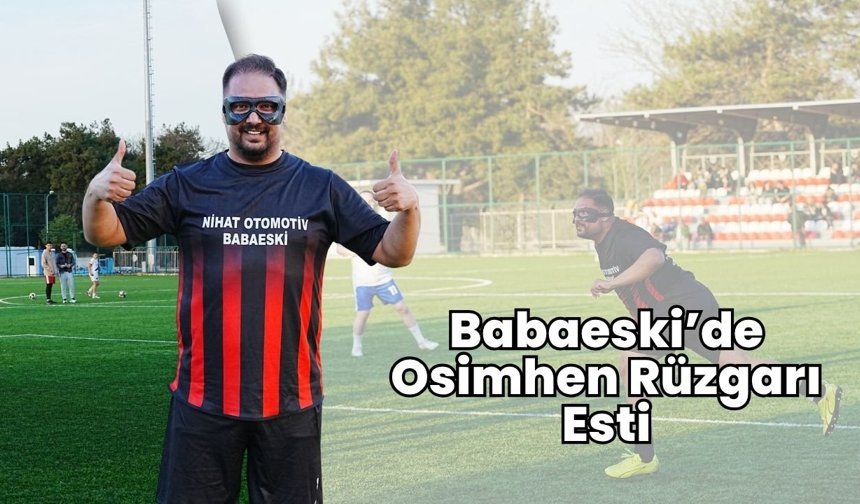 Babaeski’de Osimhen Rüzgarı Esti