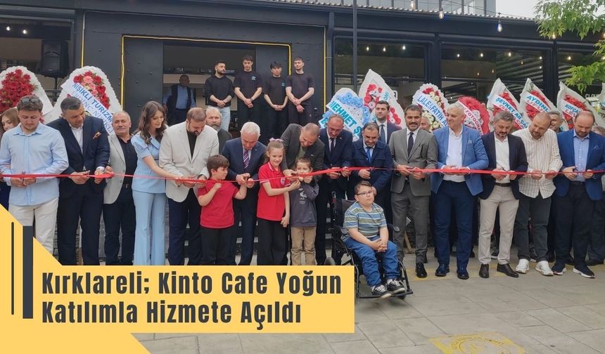 Kırklareli; Kinto Cafe Yoğun Katılımla Hizmete Açıldı