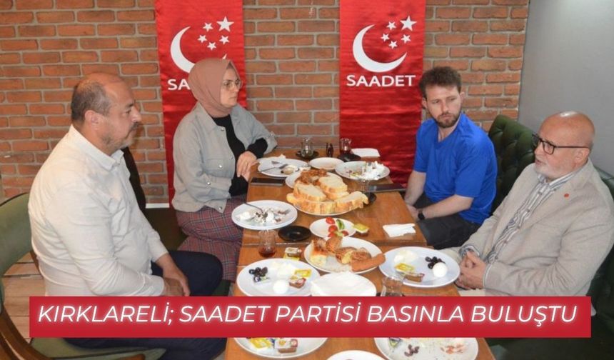 Kırklareli; Saadet Partisi Basınla Buluştu