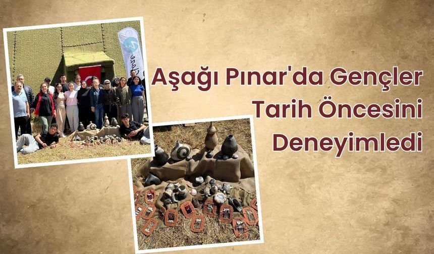 Aşağı Pınar'da Gençler Tarih Öncesini Deneyimledi