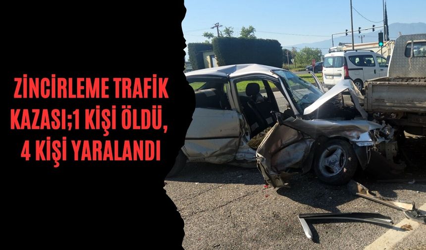 Zincirleme Trafik Kazası;1 Kişi Öldü, 4 Kişi Yaralandı