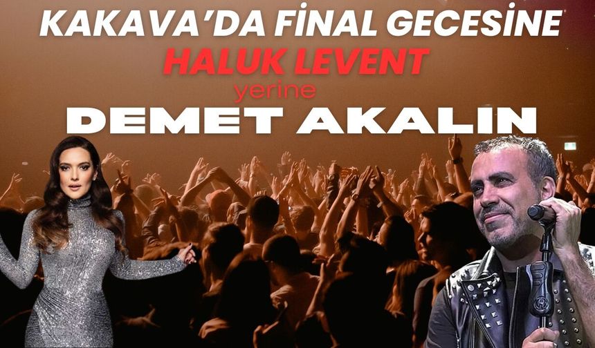 SON DAKİKA; Kakava’da Final Gecesine, Haluk Levent Yerine Demet Akalın!