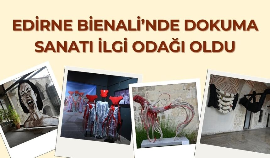 Edirne Bienali’nde Dokuma Sanatı İlgi Odağı Oldu