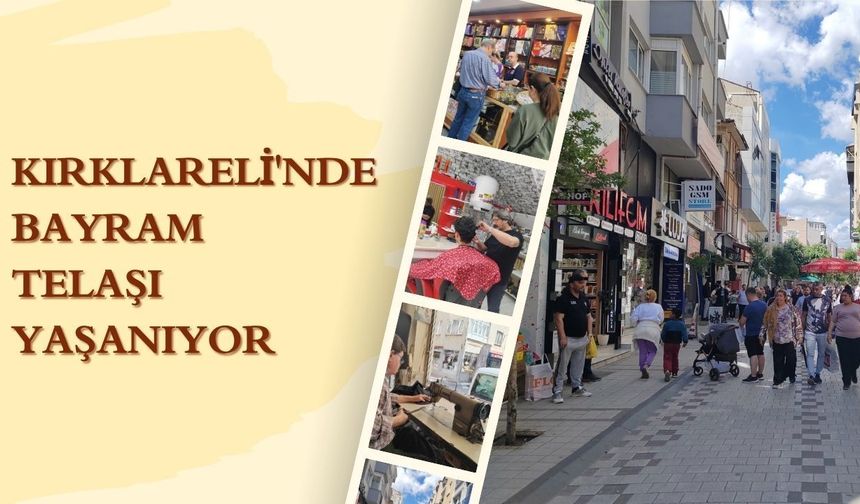 Kırklareli’nde Bayram Telaşı Yaşanıyor