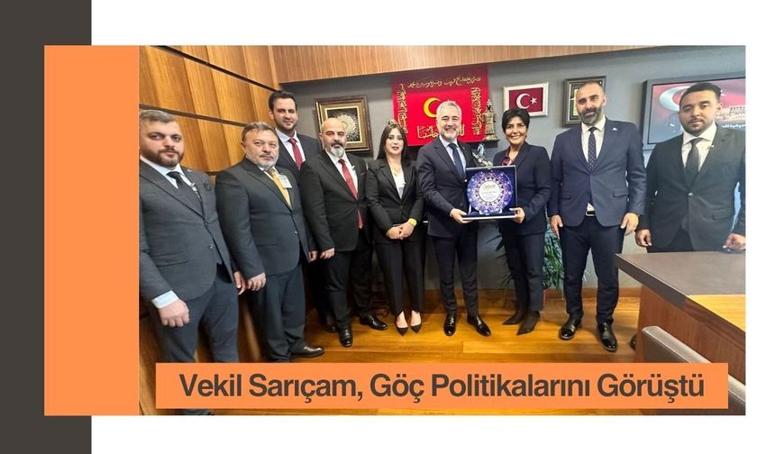 Vekil Sarıçam, Göç Politikalarını Görüştü