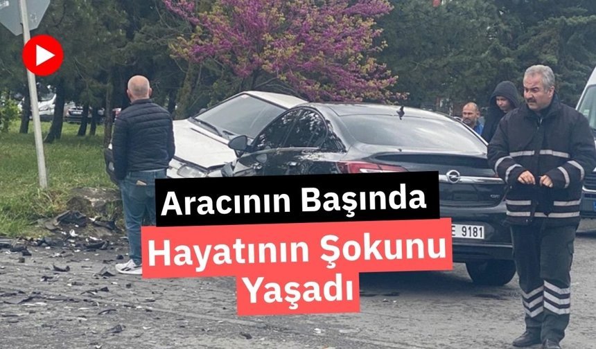 Aracının Başında Hayatının Şokunu Yaşadı