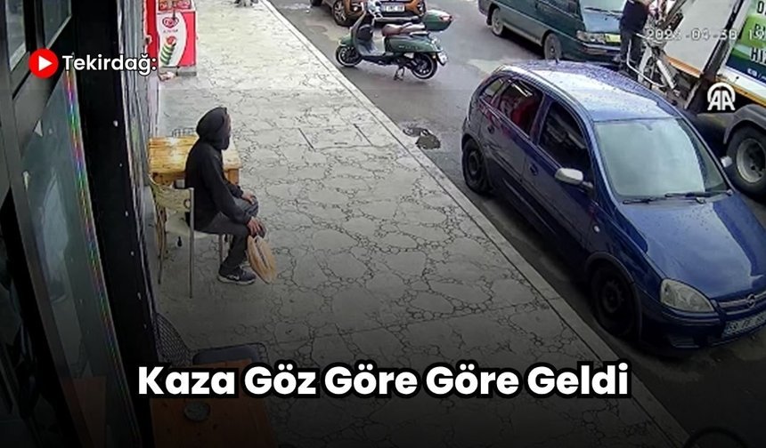 Tekirdağ: Kaza Göz Göre Göre Geldi