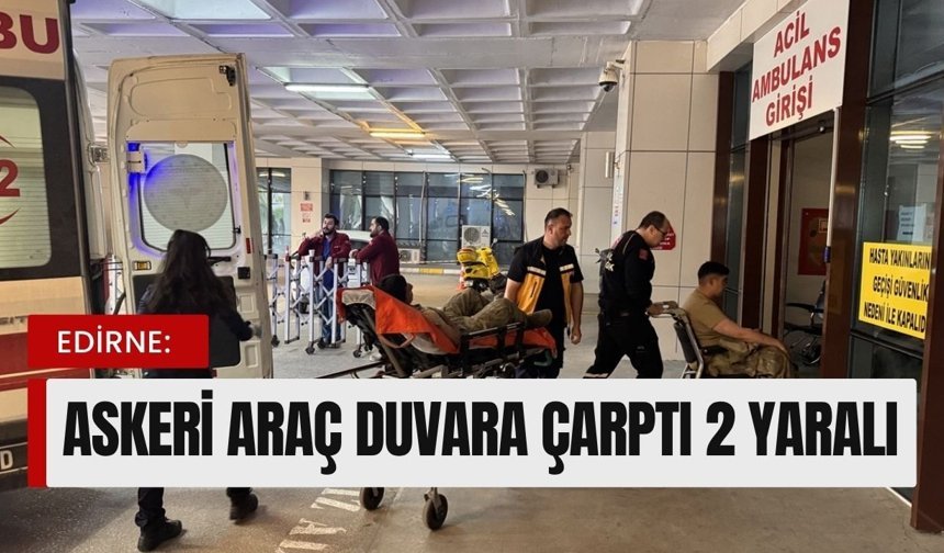 Edirne: Askeri Araç Duvara Çarptı 2 Yaralı