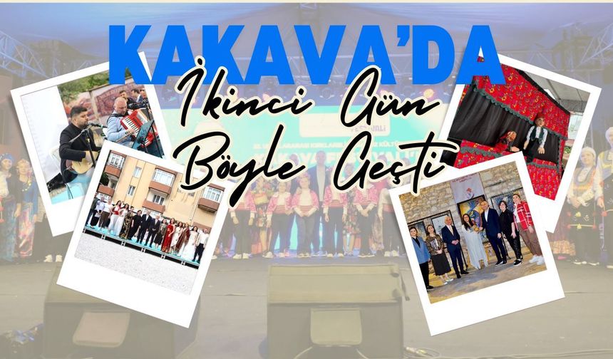 Kakava’da İkinci Gün Böyle Geçti