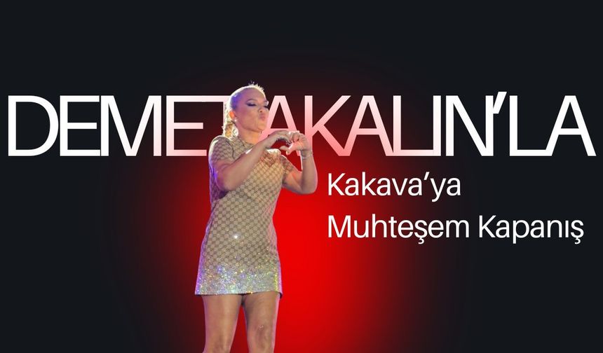 Demet Akalın’la Kakava’ya Muhteşem Kapanış