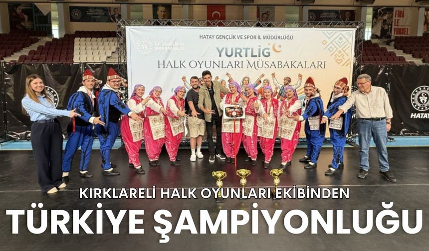 Kırklareli Halk Oyunları Ekibinden Türkiye Şampiyonluğu