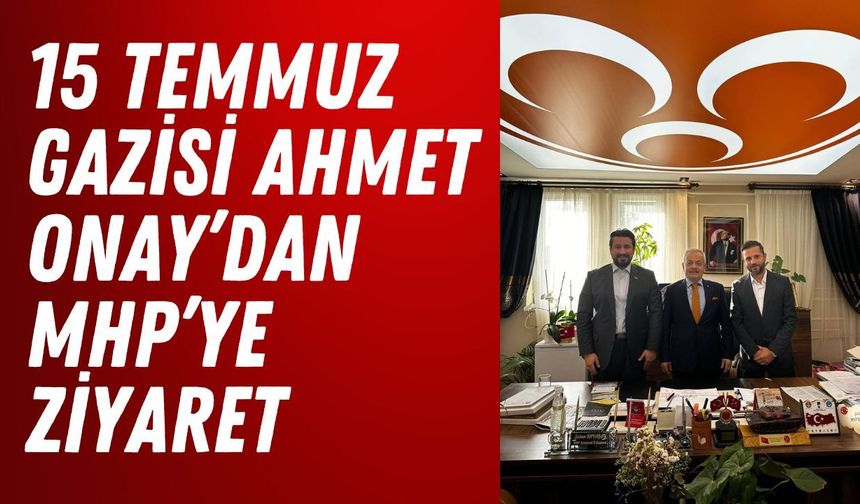 15 Temmuz Gazisi Ahmet Onay’dan MHP’ye Ziyaret