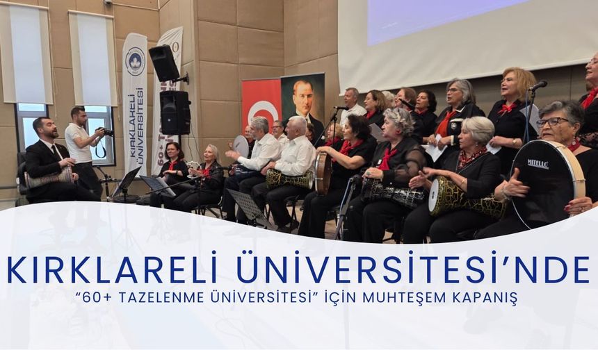 Kırklareli Üniversitesi’nde “60+ Tazelenme Üniversitesi” İçin Muhteşem Kapanış