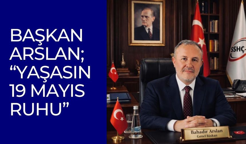 Başkan Arslan; “Yaşasın 19 Mayıs Ruhu”