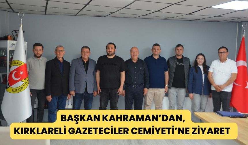 Başkan Kahraman’dan, Kırklareli Gazeteciler Cemiyeti’ne Ziyaret