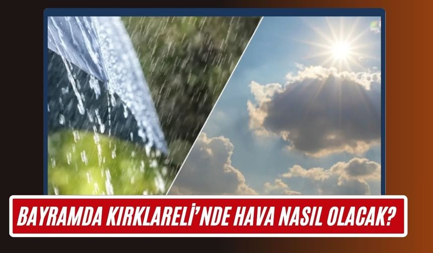 Bayramda Kırklareli’nde Hava Nasıl Olacak?