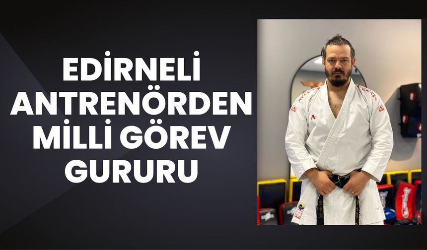 Edirneli Antrenörden Milli Görev Gururu