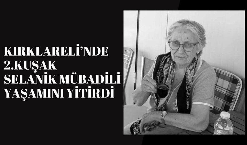 Kırklareli’nde 2.Kuşak Selanik Mübadili Yaşamını Yitirdi