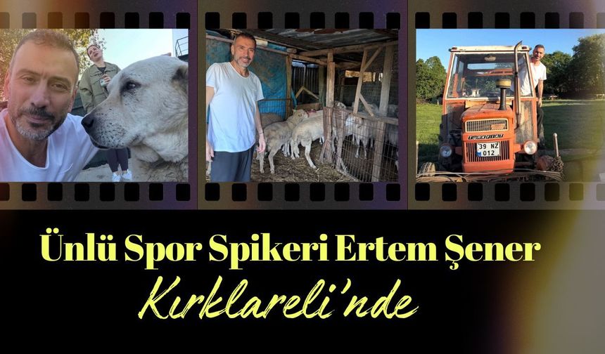 Ünlü Spor Spikeri Ertem Şener Kırklareli'nde