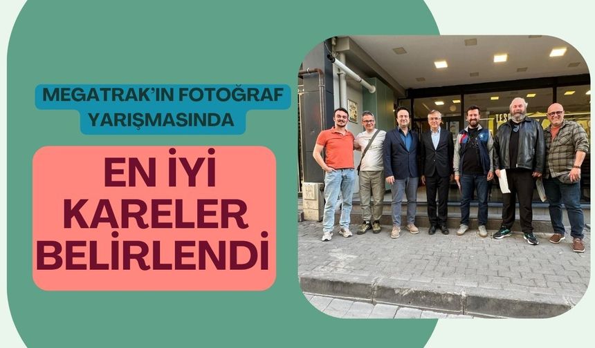 Megatrak’ın Fotoğraf Yarışmasında En İyi Kareler Belirlendi