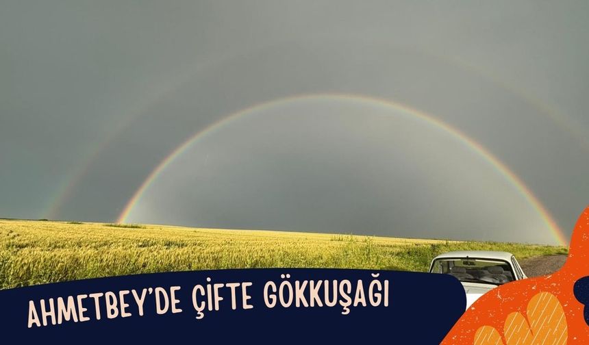 Ahmetbey’de Çifte Gökkuşağı
