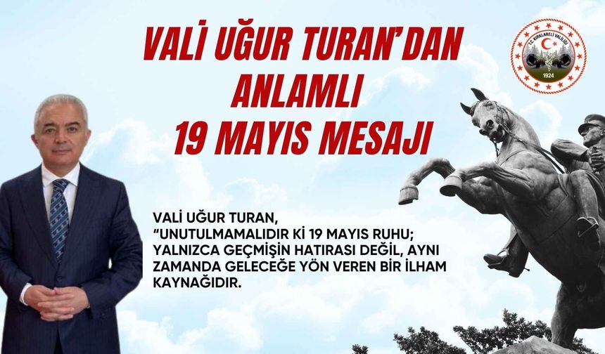 VALİ UĞUR TURAN’DAN ANLAMLI 19 MAYIS MESAJI