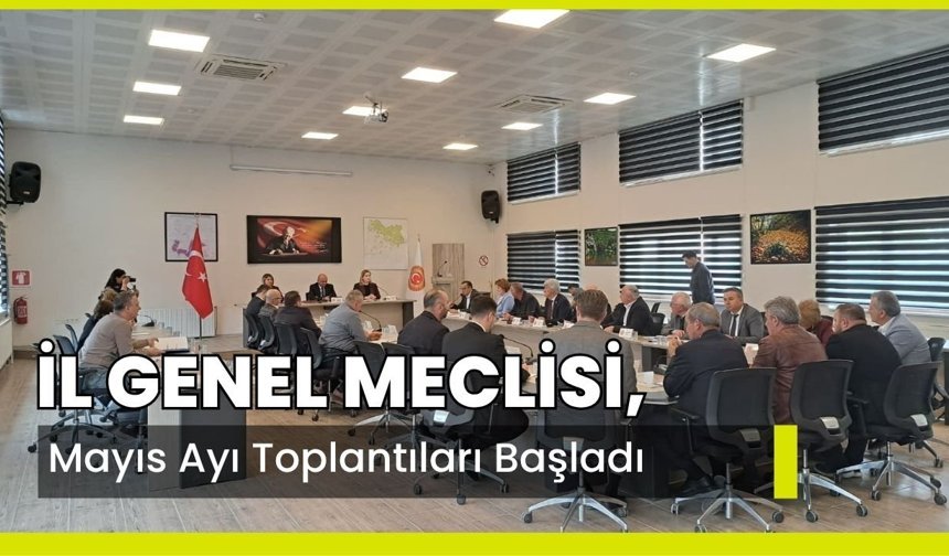 İl Genel Meclisi, Mayıs Ayı Toplantıları Başladı