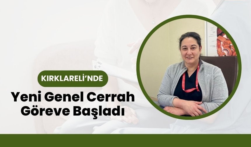 Kırklareli’nde Yeni Genel Cerrah Göreve Başladı