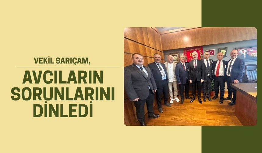 Vekil Sarıçam, Avcıların Sorunlarını Dinledi