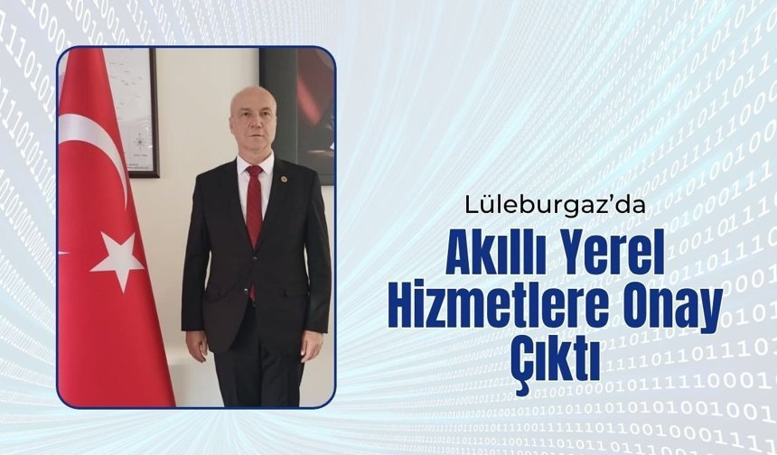 Lüleburgaz’da Akıllı Yerel Hizmetlere Onay Çıktı