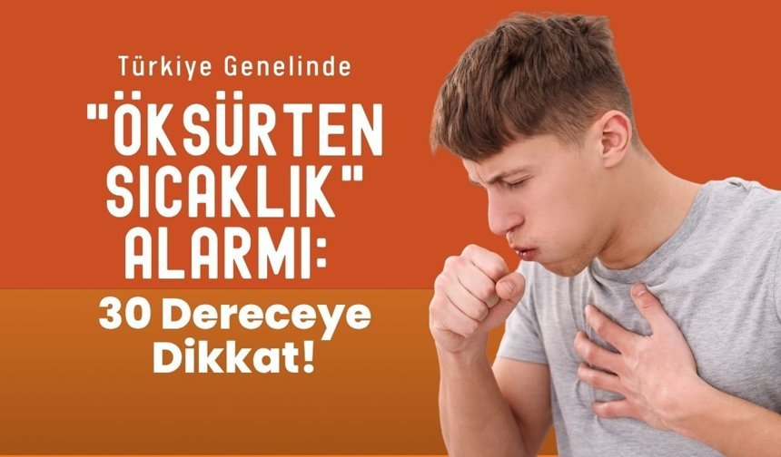 Türkiye Genelinde "Öksürten Sıcaklık" Alarmı: 30 Dereceye Dikkat!