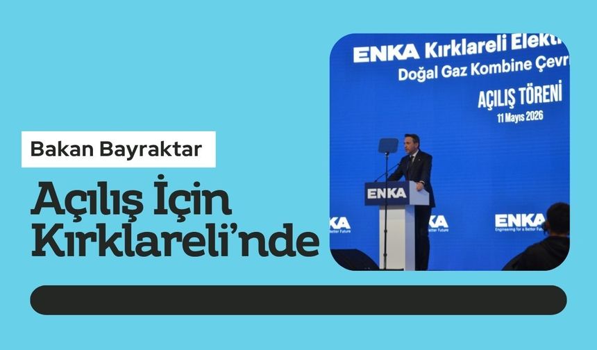 Bakan Bayraktar Açılış İçin Kırklareli’nde