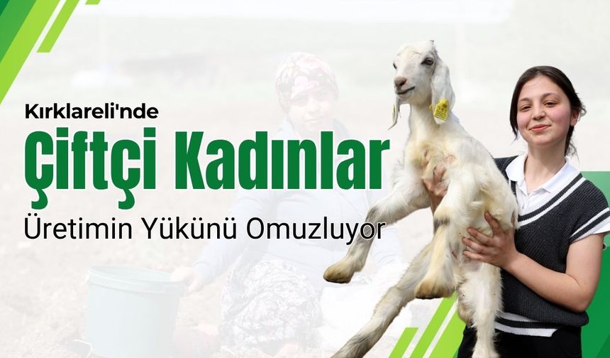 Kırklareli'nde Çiftçi Kadınlar Üretimin Yükünü Omuzluyor