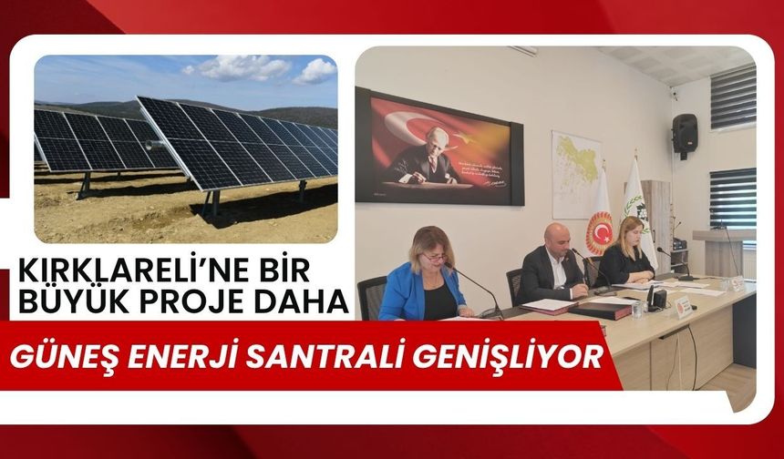 Kırklareli’ne Bir Büyük Proje Daha! Güneş Enerji Santrali Genişliyor