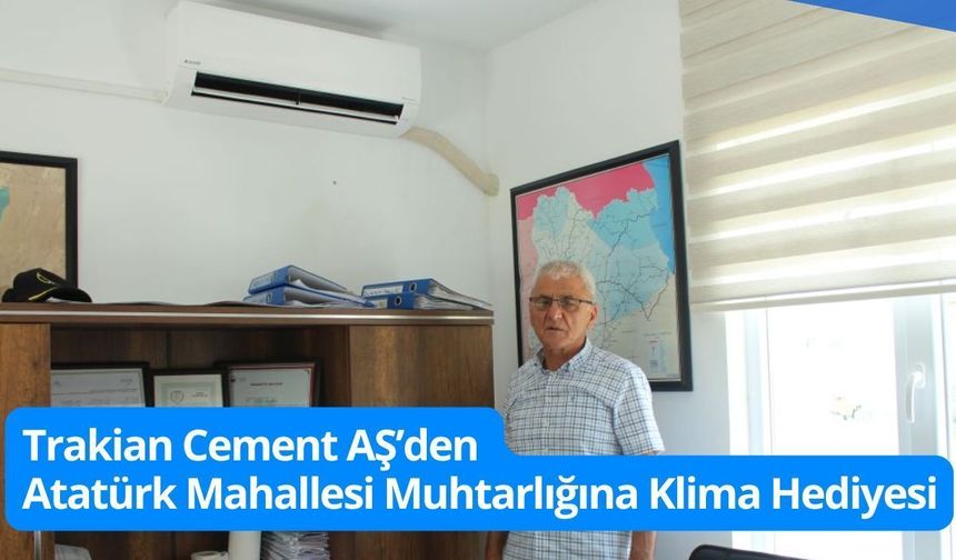 Trakian Cement AŞ’den Atatürk Mahallesi Muhtarlığına Klima Hediyesi