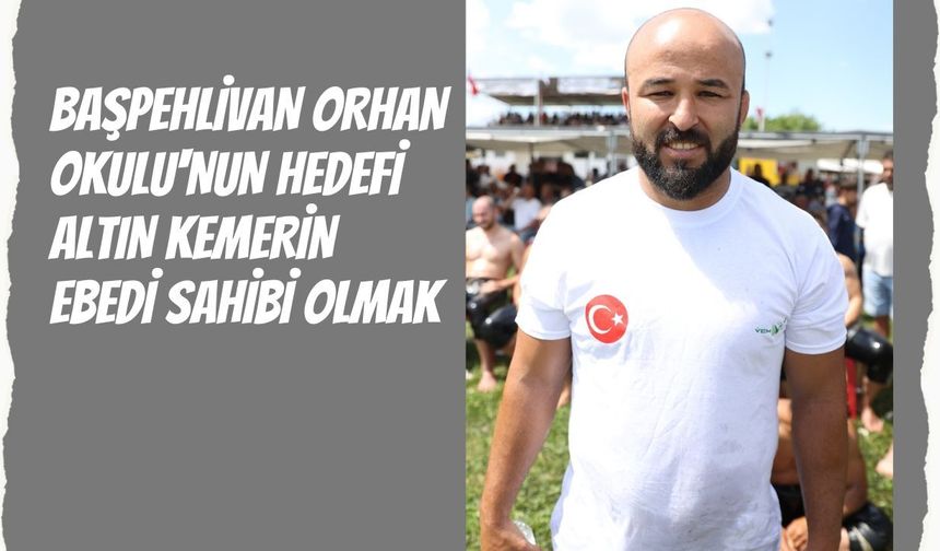 Başpehlivan Orhan Okulu'nun Hedefi Altın Kemerin Ebedi Sahibi Olmak