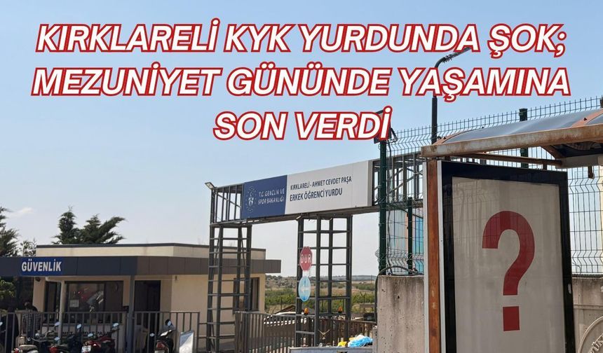 KIRKLARELİ KYK YURDUNDA ŞOK; Mezuniyet Gününde Yaşamına Son Verdi