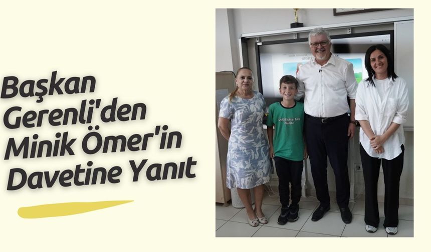 Başkan Gerenli'den Minik Ömer'in Davetine Yanıt