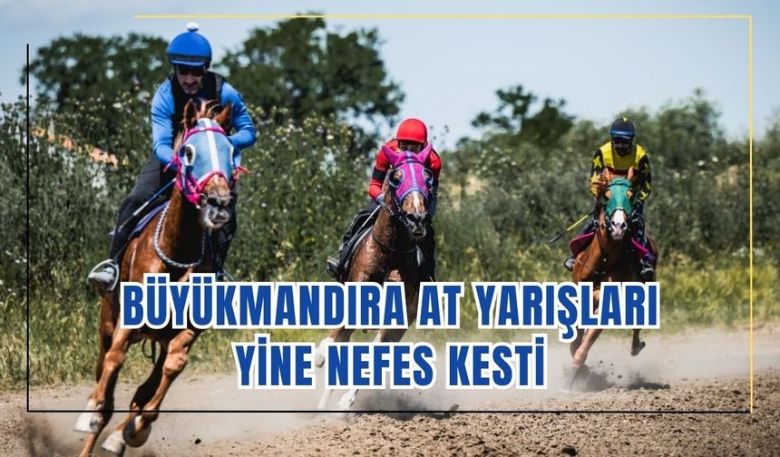 Büyükmandıra At Yarışları Yine Nefes Kesti