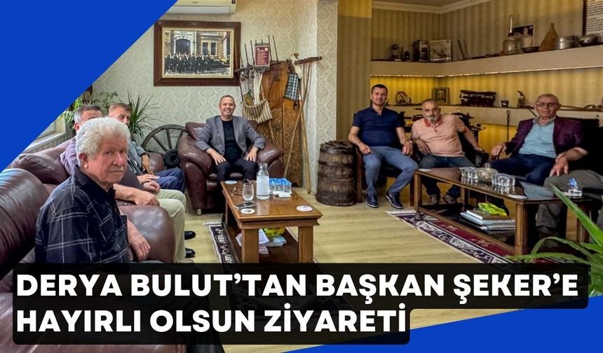 Derya Bulut’tan Başkan Şeker’e Hayırlı Olsun Ziyareti