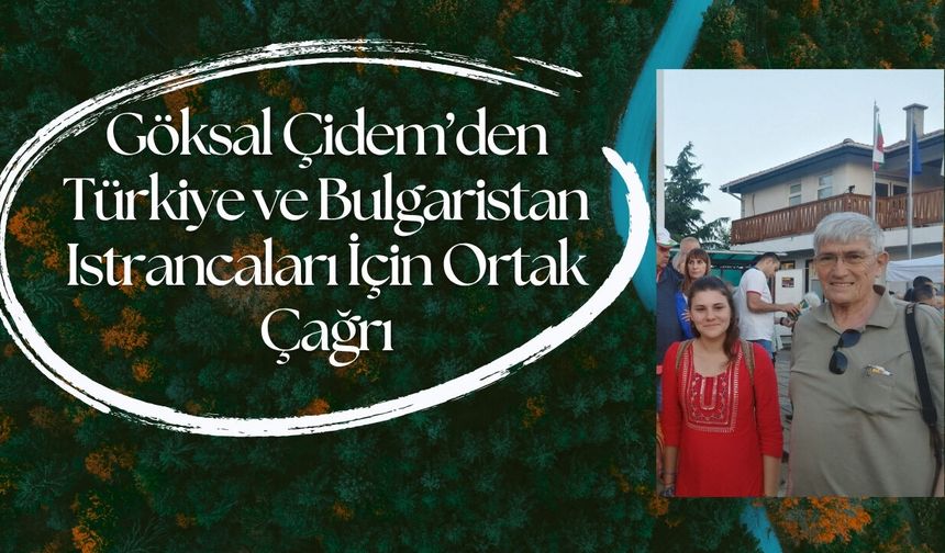 Göksal Çidem’den Türkiye ve Bulgaristan Istrancaları İçin Ortak Çağrı