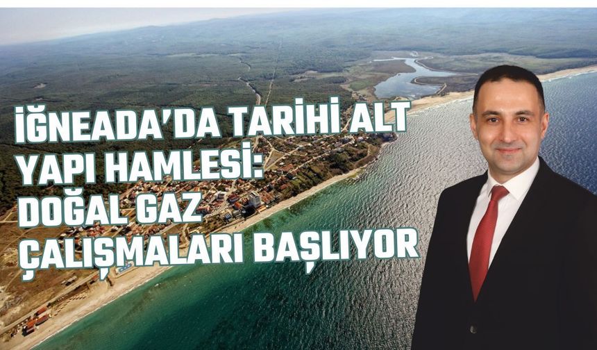 İğneada’da Tarihi Alt Yapı Hamlesi: Doğal Gaz Çalışmaları Başlıyor