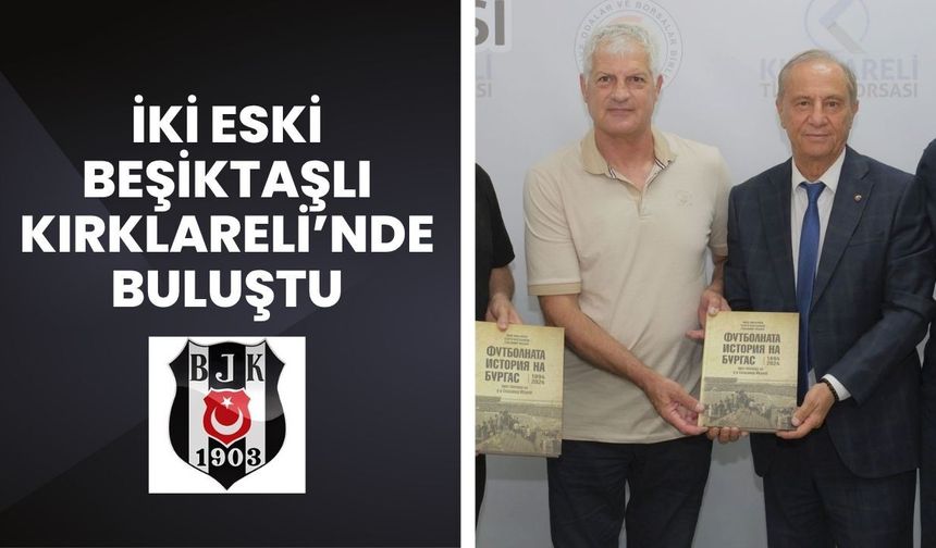 İki Eski Beşiktaşlı Kırklareli’nde Buluştu