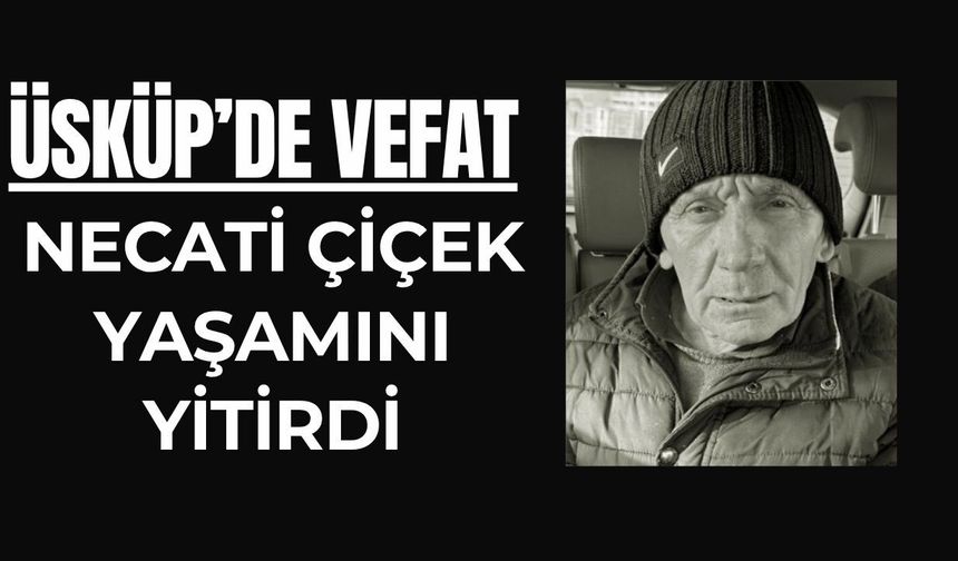 Üsküp’te Vefat: Necati Çiçek Yaşamını Yitirdi