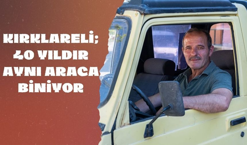 Kırklareli; 40 Yıldır Aynı Araca Biniyor
