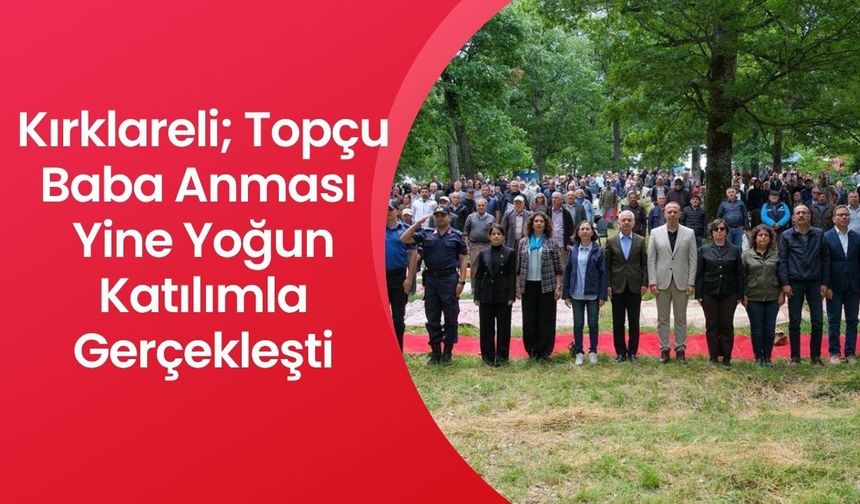 Kırklareli; Topçu Baba Anması Yine Yoğun Katılımla Gerçekleşti